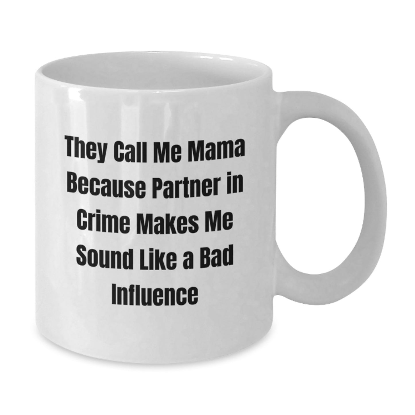 Funny Mama Gifts from Family - White Coffee Mug for Mama, 'They Call Me Mama Because Partner In Crime Makes Me Sound Like A Bad Influence' Graduation Unique Gifts - Additional