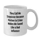 Funny Stepsister Christmas Unique Gifts from Men Women Family Friends - White Coffee Mug They Call Me Stepsister Because Partner In Crime Makes Me Sound Like A Bad Influence