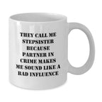 Funny Stepsister Gifts from Family - Christmas Unique Mugs for Her, 'They Call Me Stepsister Because Partner In Crime Makes Me Sound Like A Bad Influence', White Ceramic Coffee Mug