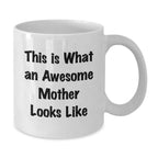 Funny Gifts from Mom for Awesome Mother, Unique White Coffee Mug, Inspirational Quotes This Is What An Awesome Mother Looks Like, Christmas Unique Gifts for Her