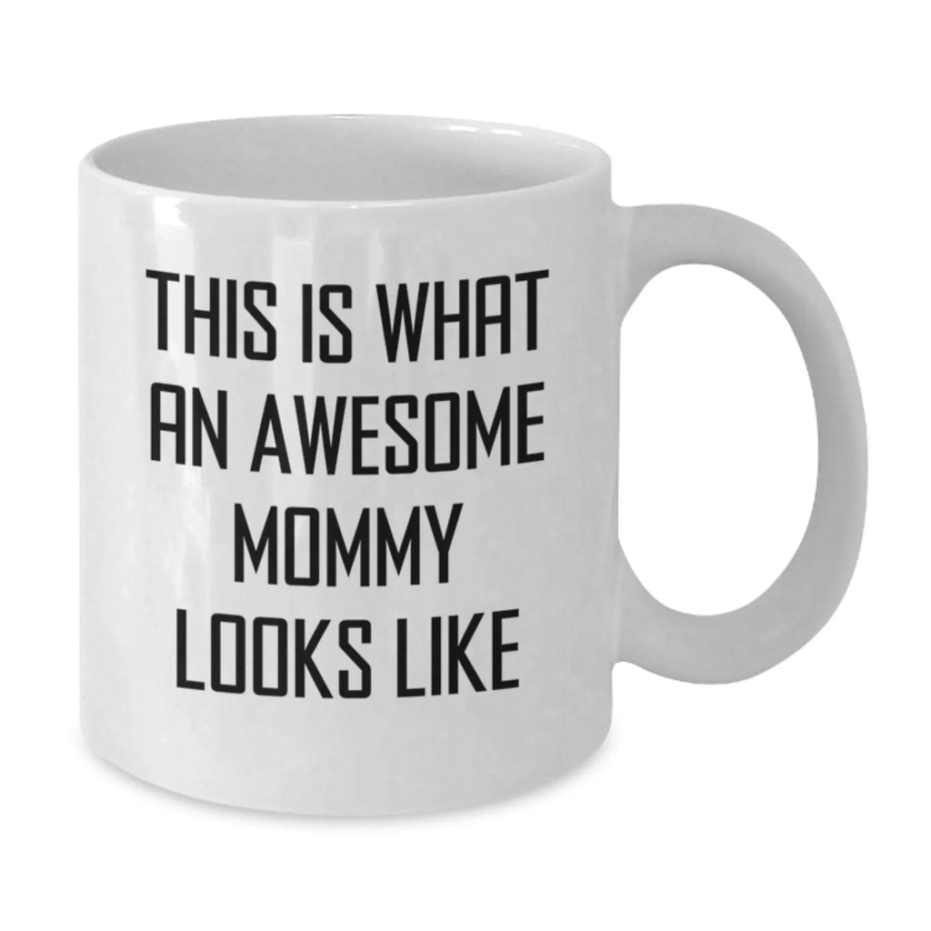 Funny Mommy Gifts from Men - This Is What An Awesome Mommy Looks Like White Coffee Mug for Mommy at Christmas Unique Gifts