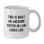 Funny Sister-in-law Gifts, This Is What An Awesome Sister-in-law Looks Like, White Coffee Mug, Birthday Unique Gifts from Men to Sister-in-law