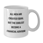 Funny Financial Advisor Gifts from Men, White Coffee Mug for Graduation Unique Gifts, All Men Are Created Equal But The Coolest Become Financial Advisor - Additional