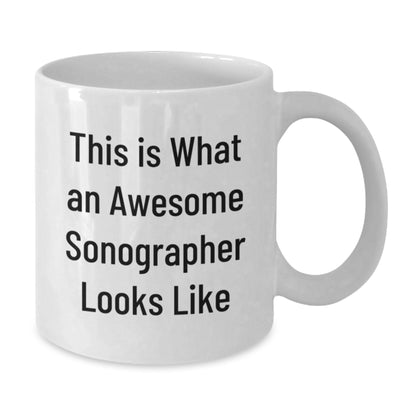 Funny Sonographer Gifts from Friends, Unique White Coffee Mug for Graduation - 'This Is What An Awesome Sonographer Looks Like' - Additional
