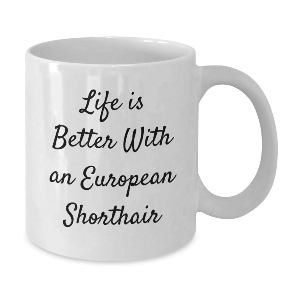 Gifts from Friends for European Shorthair Cat Lovers, Life Is Better With An European Shorthair Funny Quote White Coffee Mug