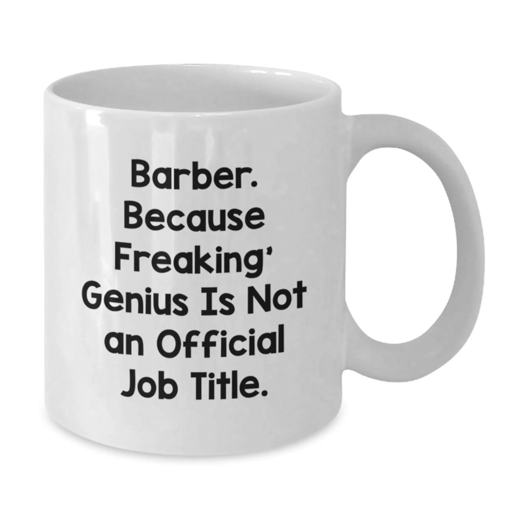 Funny Barber Gifts from Men for Birthday Unique Gifts White Coffee Mug - 'Barber. Because Freaking' genius Is Not An Official Job Title.' - Additional