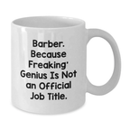 Funny Barber Gifts from Men for Birthday Unique Gifts White Coffee Mug - 'Barber. Because Freaking' genius Is Not An Official Job Title.' - Additional