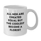 Funny Florist Gifts from Friends - 'All Men Are Created Equal But The Coolest Become A Florist' Quote White Coffee Mug for Florist Lover, Graduation Unique Gifts - Additional