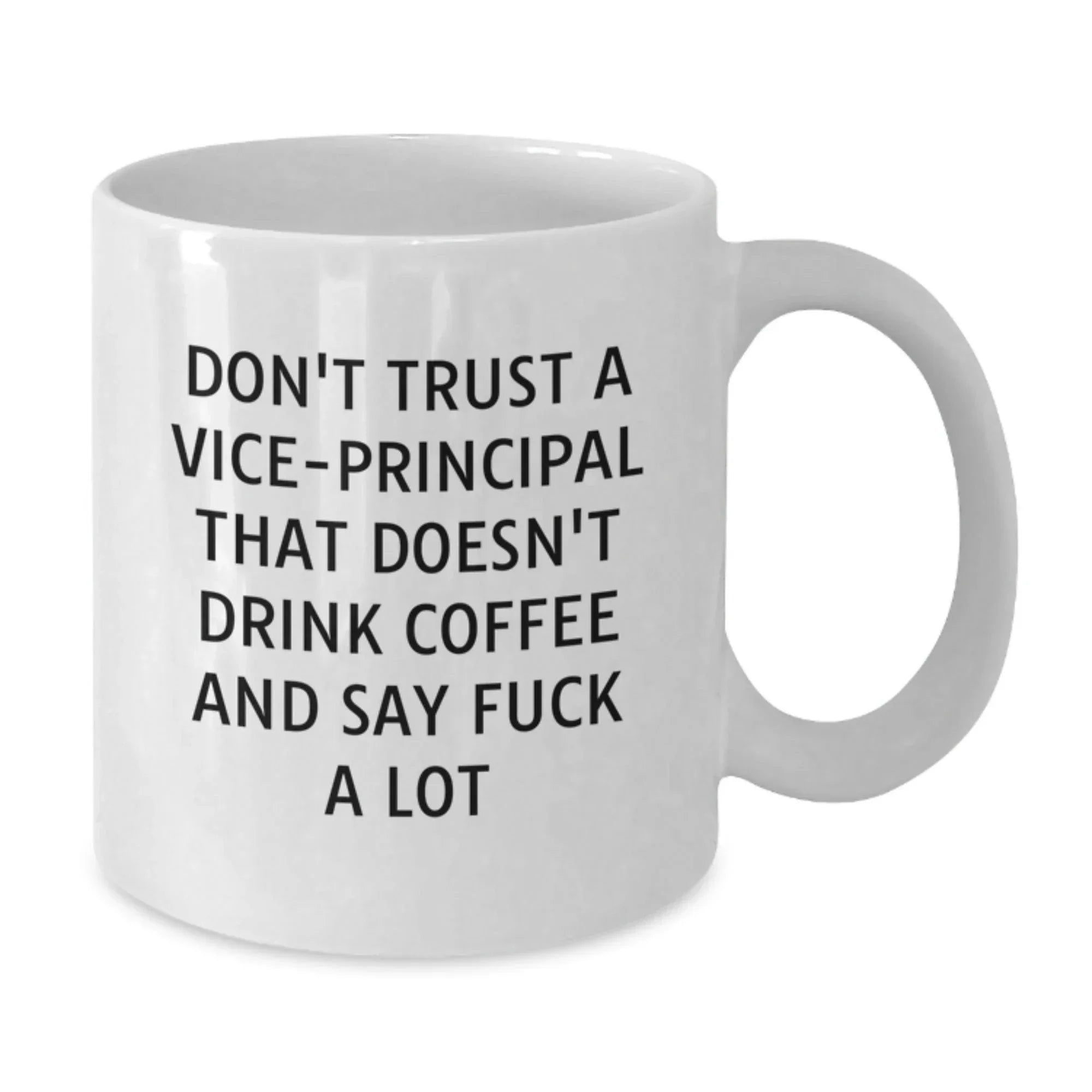Funny Vice-principal Gifts for Men - White Coffee Mug, Christmas Unique Gifts from Men, Vice-principal White Coffee Mug, 'Don't Trust A Vice-principal That Doesn't Drink Coffee And Say F--k A Lot'