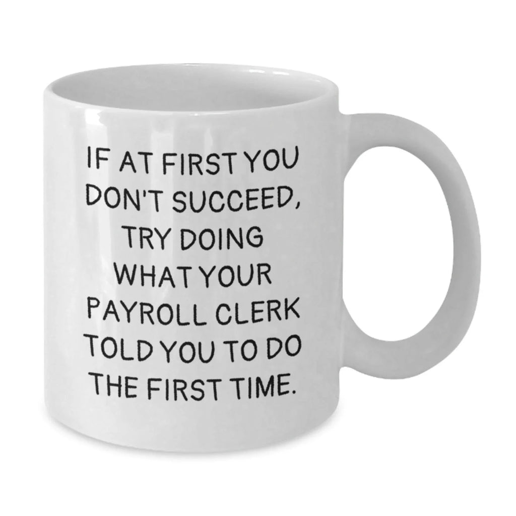 Funny Gifts for Payroll Clerk from Friends, White Coffee Mugs for Christmas, 11oz or 15oz Capacity