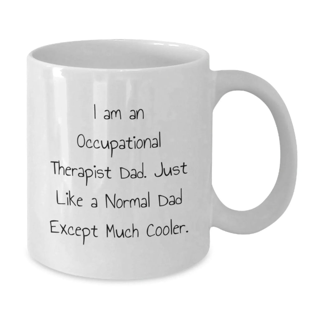 Funny Occupational Therapist Gifts for Dad, White Coffee Mug with Cool Quote, 11oz or 15oz, Microwave and Dishwasher Safe, Gifts from Dad for Occupational Therapist Graduation