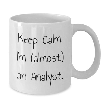 Funny Analyst White Coffee Mug Gifts from Friends to Analysts Keep Calm I'm almost an Analyst - Additional