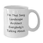 Funny Quote Gifts for Landscape Architect, White Coffee Mug, I'm That Sexy Landscape Architect Everybody's Talking About. - Unique Christmas Unique Gift from Friends for Men Women Family