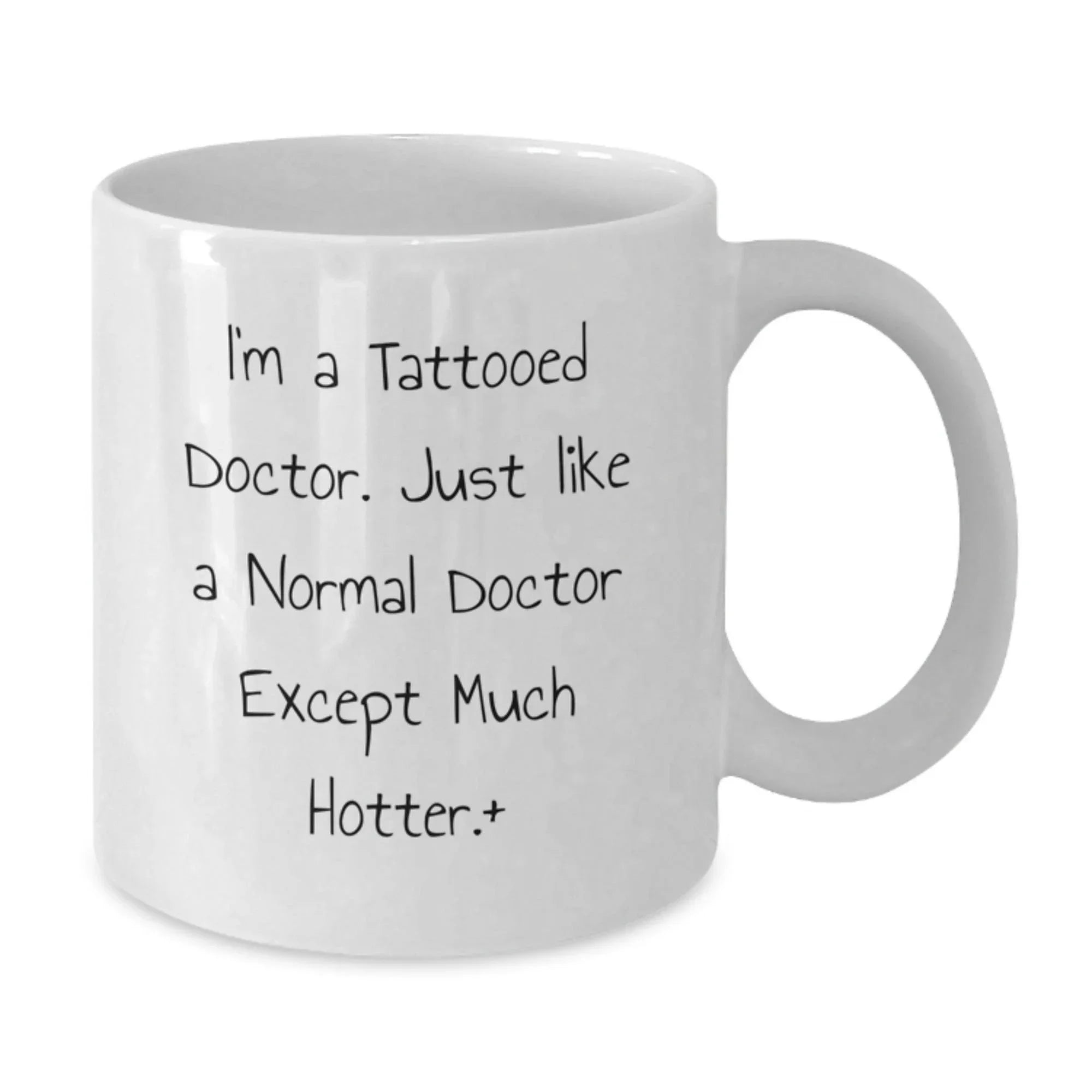 Funny Gifts from Friends for Doctors, Christmas Unique Mugs for Men, White Coffee Mug with Quote - 'I'm A Tattooed Doctor. Just Like A Normal Doctor Except Much Hotter.+'