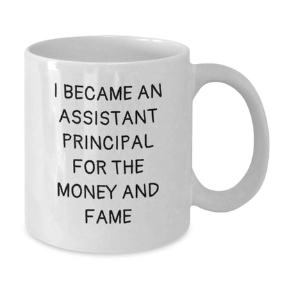 Funny Quote Gifts for Assistant Principals, White Coffee Mugs, Christmas Unique Presents from Friends and Family, I Became An Assistant Principal For The Money And Fame - Additional