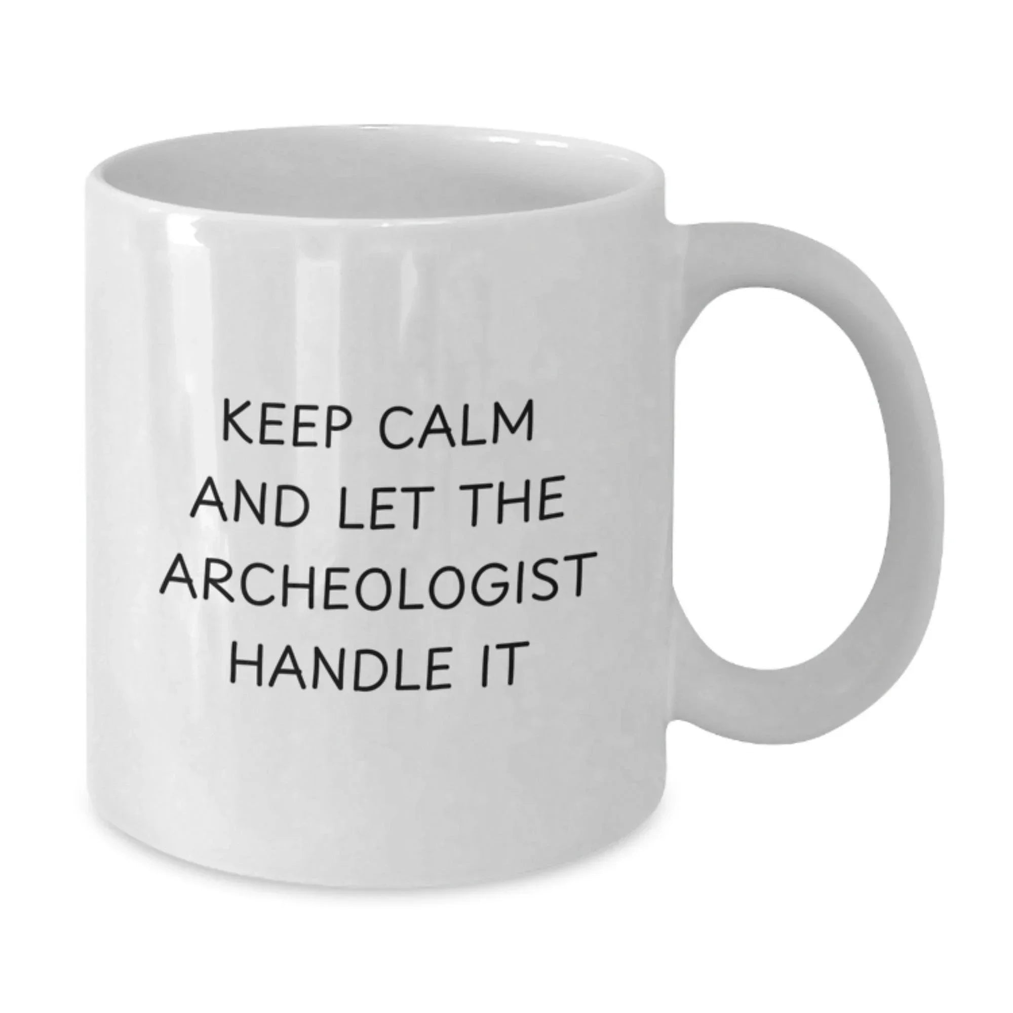 Funny Archeologist White Coffee Mug Gifts from Friends for Birthday, Keep Calm And Let The Archeologist Handle It