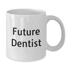 Funny Future Dentist White Coffee Mug, Gifts from Family or Friends for Christmas Unique Gifts
