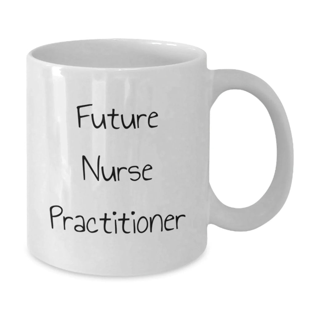 Inspiring Nurse Practitioner Gifts for Birthday, Funny White Coffee Mug from Friends, 'Future Nurse Practitioner' Quote