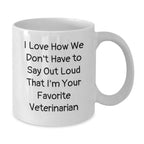 Funny Veterinarian Gifts from Family - White Coffee Mug I Love How We Don't Have To Say Out Loud That I'm Your Favorite Veterinarian Christmas Unique