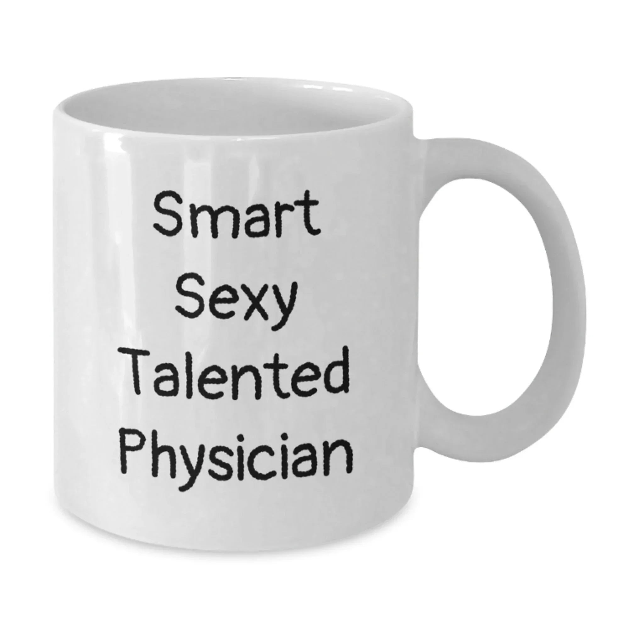 Smart Sexy Talented Physician Gifts for Men, Women, or Coworkers - White Coffee Mug for Graduation