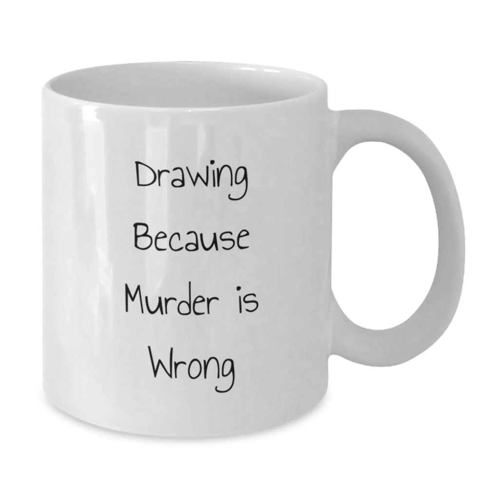 Funny Drawing Gifts for Drawing Enthusiasts at Christmas - White Coffee Mug, Drawing Because Murder Is Wrong Quote, Gifts from Friends, Family