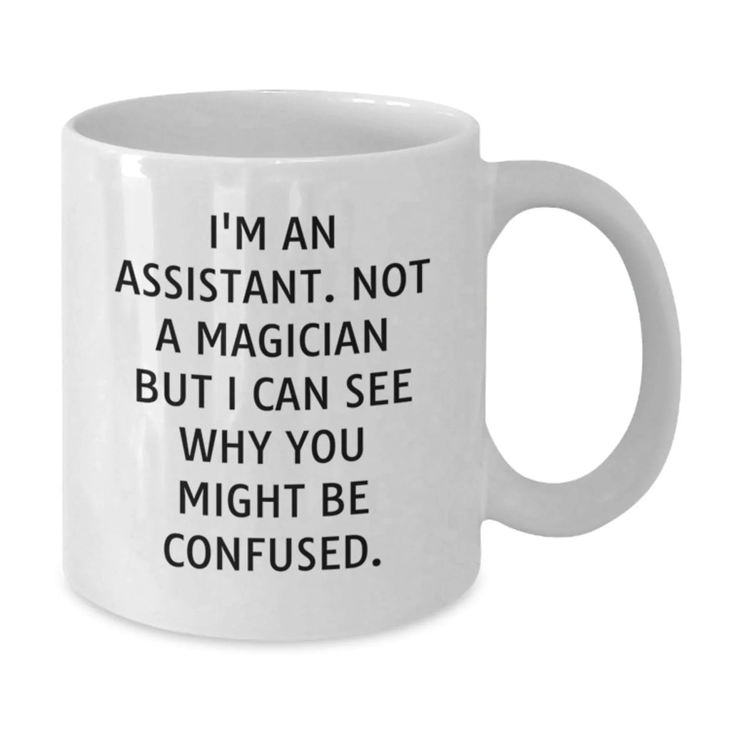 Funny Assistant Gifts for Coworkers - White Coffee Mug - I'm An Assistant Not A Magician But I Can See Why You Might Be Confused Christmas Unique Gifts from Friends