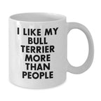 Funny Bull Terrier Dog Gift for Men, 'I Like My Bull Terrier More Than People' Valentine's Unique Gifts from Friends, Friends Gifts for Bull Terrier Dog Owners