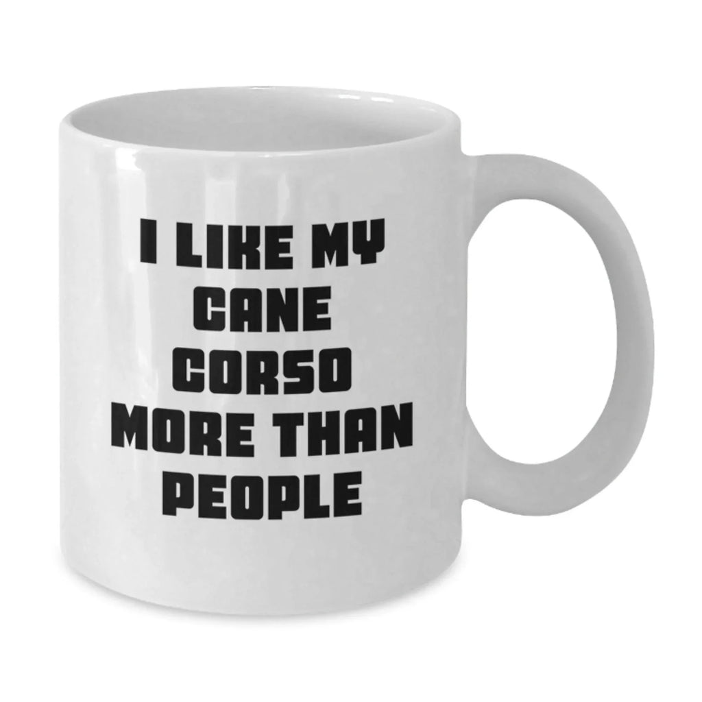 Unique White Coffee Mugs for Cane Corso Dog Lovers - Funny Quote Gifts for Men, Women, Friends, Coworkers, Family - Valentine's Unique Gifts from Lover