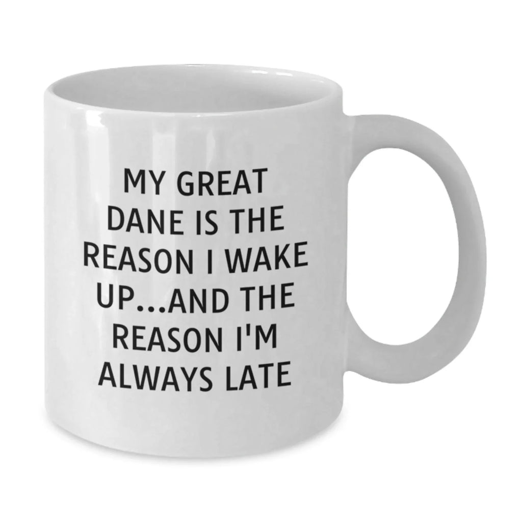 Funny Great Dane Dog Gifts from Men to Family - White Coffee Mug for Birthday, 'My Great Dane Is The Reason I Wake Up...and The Reason I'm Always Late'