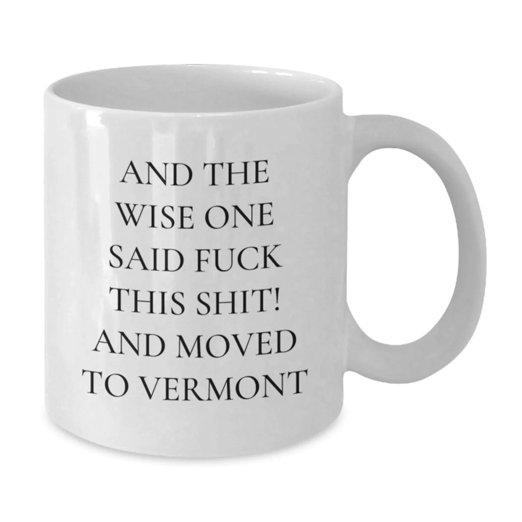 Vermont White Ceramic Coffee Mug Gift For Him Or Her Funny Quote 11oz 15oz