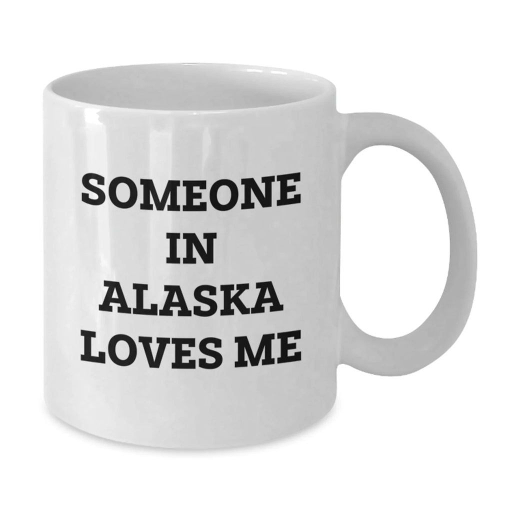 Alaska White Coffee Mug Gift Someone In Alaska Loves Me Quote Valentine's Day