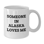 Alaska White Coffee Mug Gift Someone In Alaska Loves Me Quote Valentine's Day