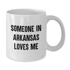 Love Arkansas White Coffee Mug - Funny Quote for Valentine's Unique Gifts from Someone in Arkansas