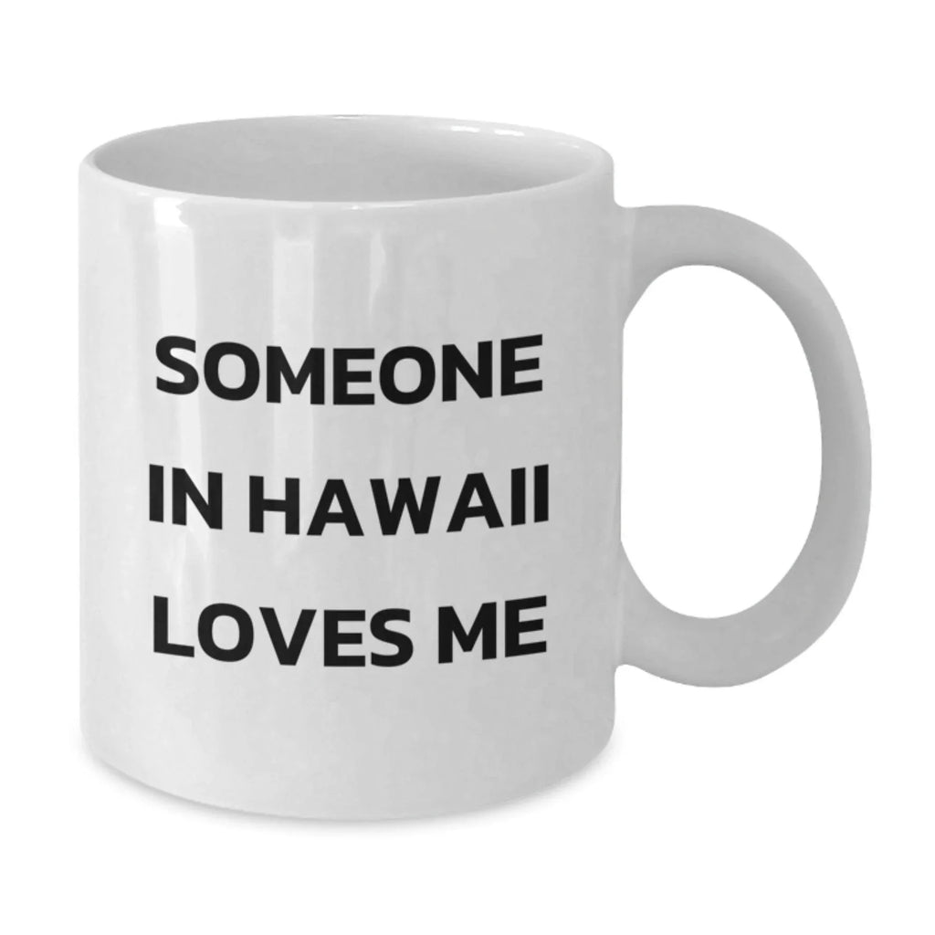 Someone in Hawaii Loves Me Coffee Mug Funny Hawaii Gift Valentine