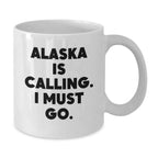 Alaska Lovers Funny Quote Gifts from Friends to Alaska Men Women, White Coffee Mug for Birthday Unique Gifts