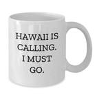 Funny White Coffee Mug Gifts from Men to Friends and Family in Hawaii, 'Hawaii Is Calling. I Must Go.' Birthday Unique Gifts - Additional