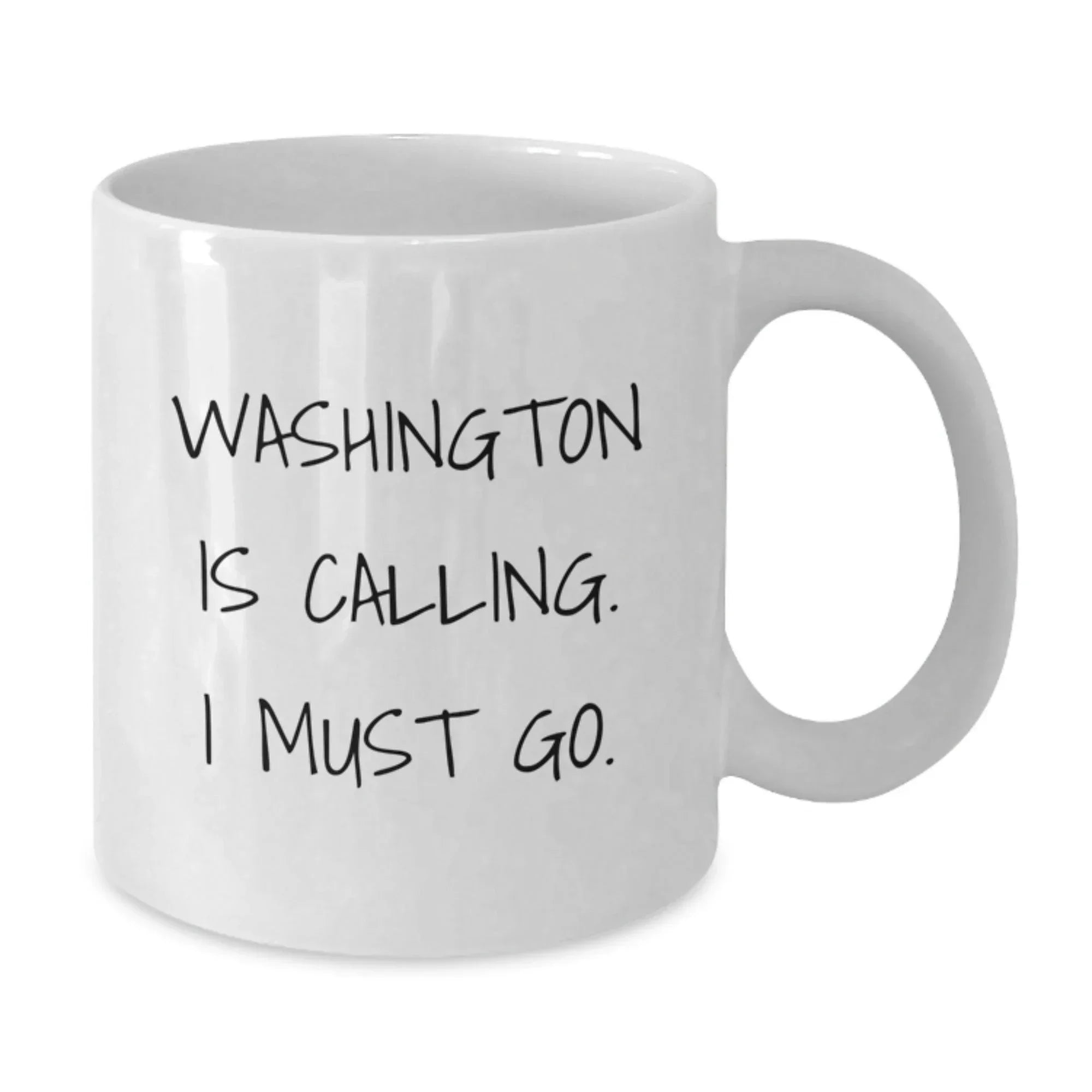 Washington White Coffee Mug - Funny Quote 'Washington Is Calling. I Must Go.' for Washington Enthusiasts Gifts from Friends and Family on Valentine's