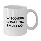 Wisconsin Calling Funny White Coffee Mugs Gifts from Men to Women Love
