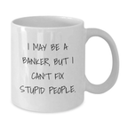 Funny Banker Quote White Coffee Mug, Gifts from Friends, Coworkers, Family for Banker, Men, Women - Best Graduation Unique Gifts for Banker - Additional