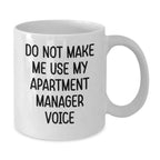 Funny Gifts from Men to Apartment Manager Friends on Valentine's - White Coffee Mug - Do Not Make Me Use My Apartment Manager Voice
