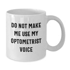 Optometrist Gifts from Friends - White Coffee Mug with Funny Quote 'Do Not Make Me Use My Optometrist Voice' - Unique Christmas Unique Gift for Optometrist Men or Women