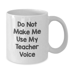 Birthday Gift for Her Teacher White Mug – Do Not Make Me Use My Voice - Additional