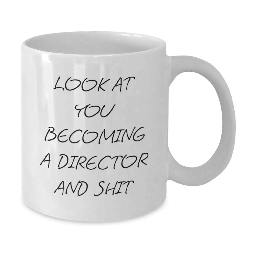 Funny Director White Coffee Mug Gifts from Friends for Him, Christmas Unique Ideas, Look At You Becoming A Director And Shit