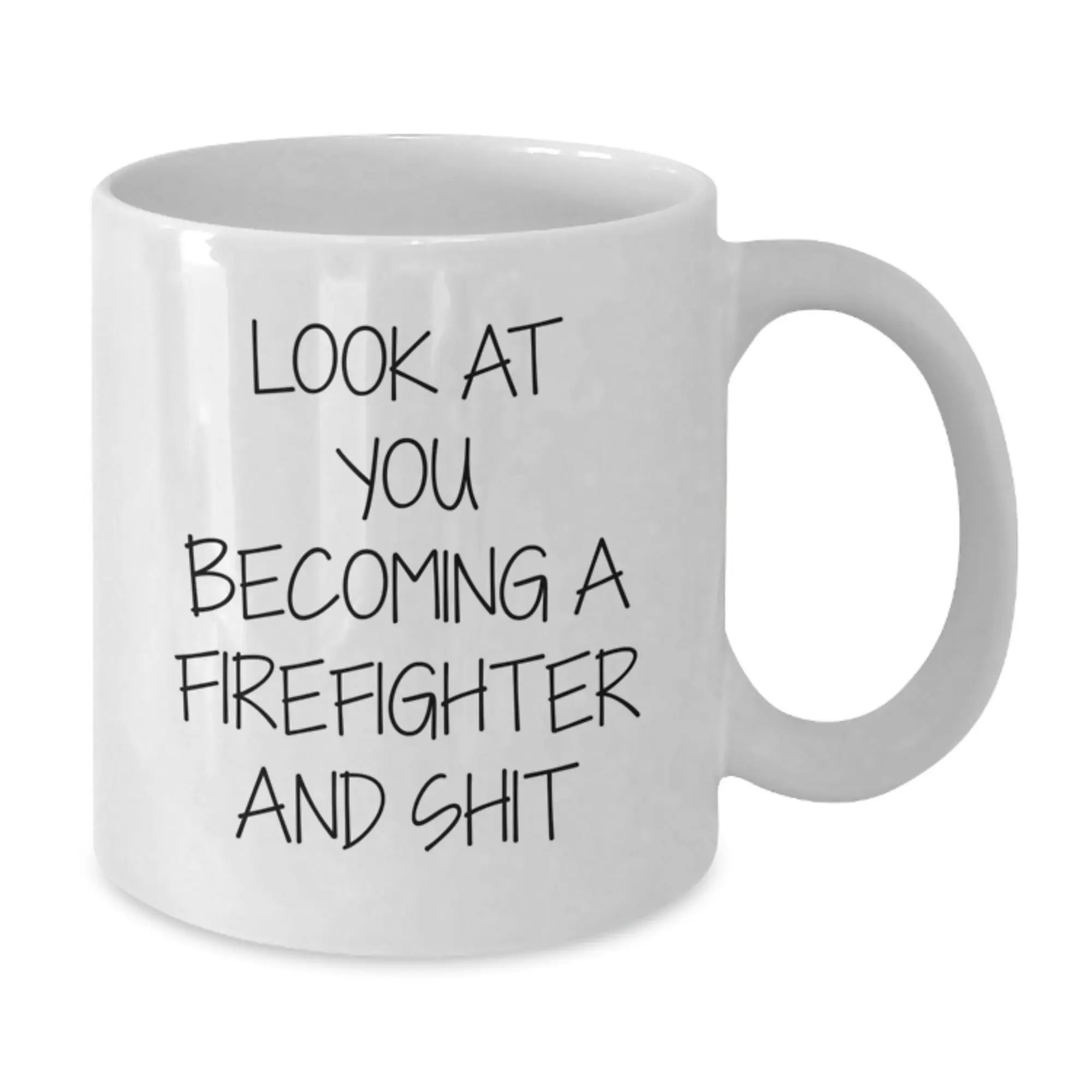 Funny Firefighter Gifts, White Coffee Mug, Look At You Becoming A Firefighter And Shit Graduation Unique Gifts for Men, Friends, Family - Additional