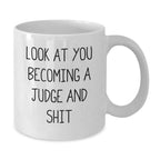 Funny Judge White Coffee Mug Gifts for Judge, Look At You Becoming A Judge And Shit, Birthday Unique Gifts from Friends