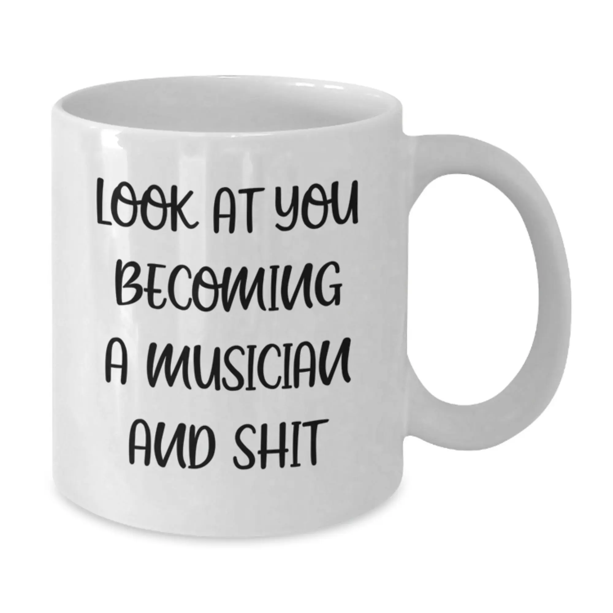 Funny Musician Gifts for Mom White Coffee Mug - Look At You Becoming A Musician And Shit - Unique Mother's Day Unique Gifts from Family - Additional