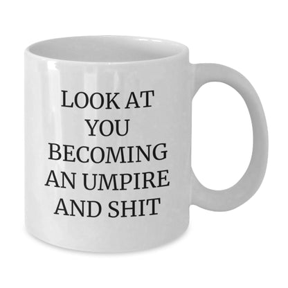 Funny Umpire Gifts for Birthday - 'Look At You Becoming An Umpire And Shit' White Coffee Mug from Friends or Family - Additional