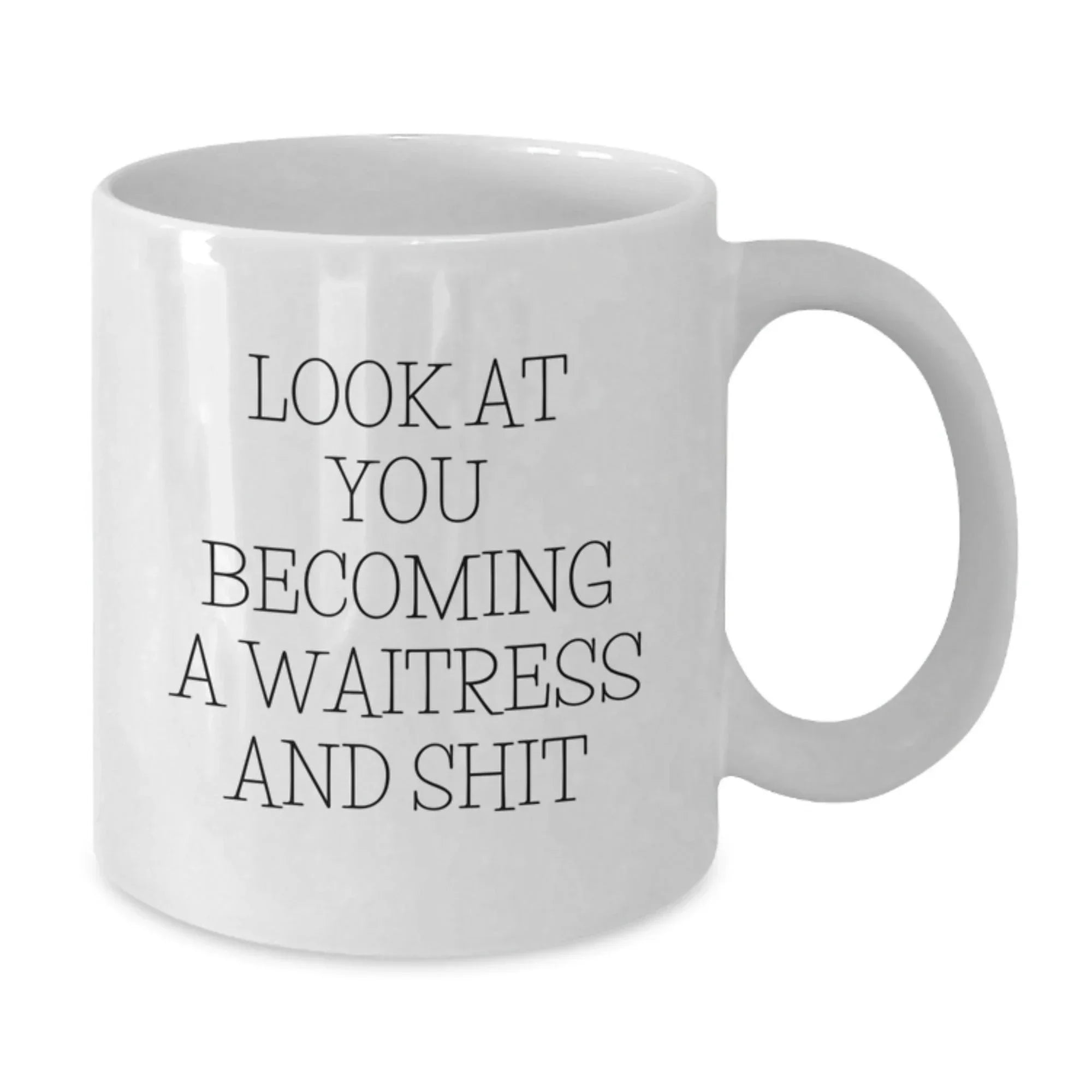 Funny Waitress Gifts for Friends and Family - White Coffee Mug Look At You Becoming A Waitress And Shit - Unique Gifts from Men to Women - Perfect for Christmas
