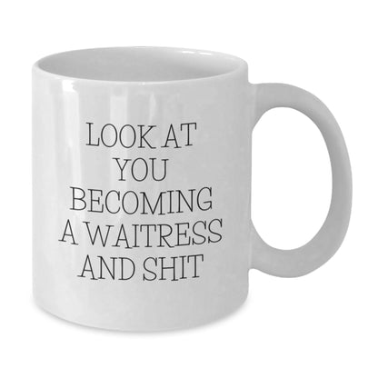 Funny Waitress Gifts for Friends and Family - White Coffee Mug Look At You Becoming A Waitress And Shit - Unique Gifts from Men to Women - Perfect for Christmas - Additional