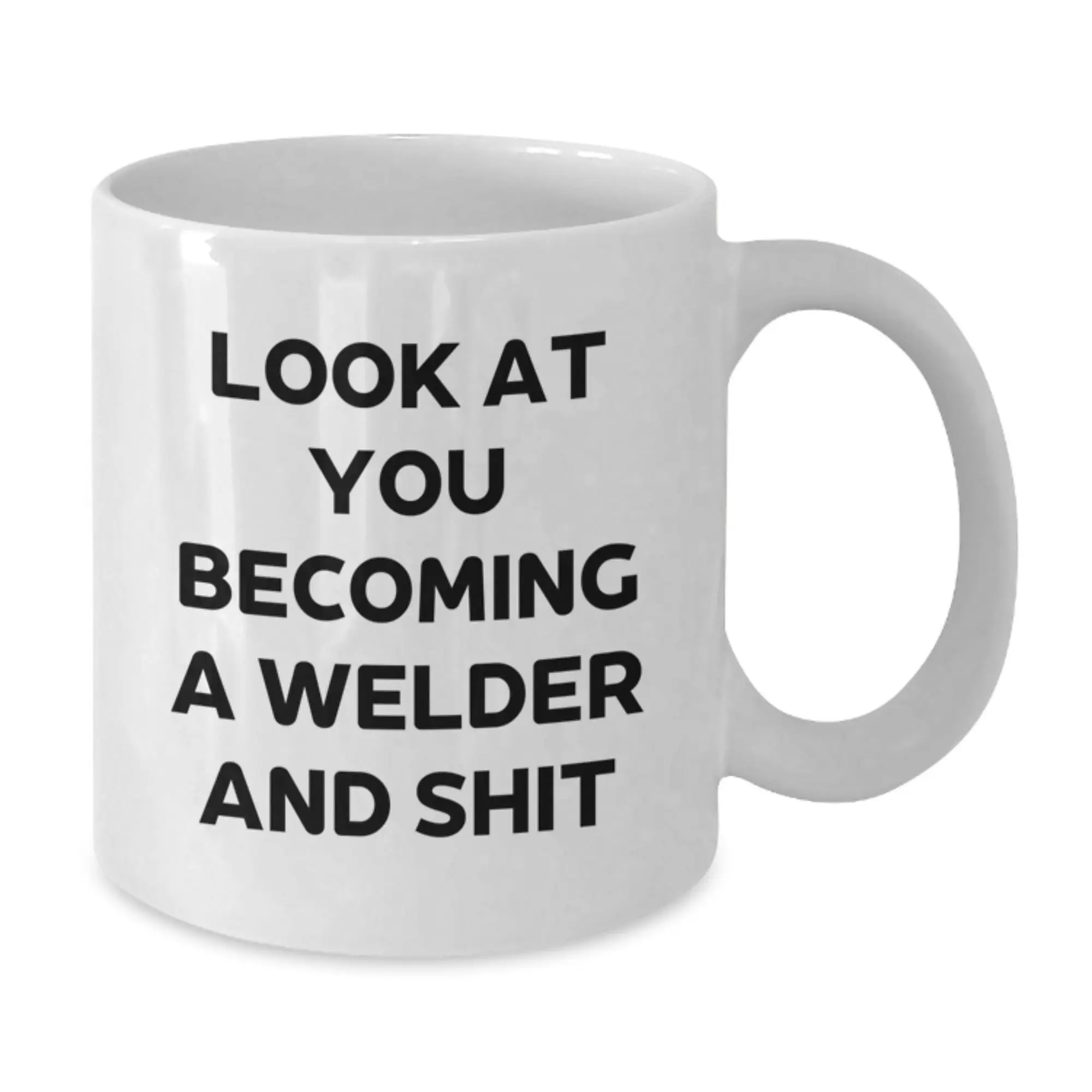 Funny Welder Gifts for Mom on Mother's Day, Gifts from Family - White Coffee Mug - 'Look At You Becoming A Welder And Shit' - Additional